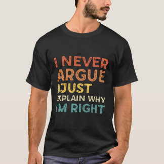Ik zeg nooit waarom ik gelijk heb t-shirt
