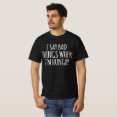Ik zeg slechte dingen als ik honger heb t-shirt (Voorkant volledig)