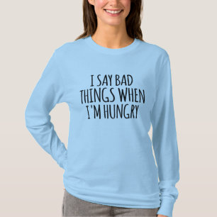 Ik zeg slechte dingen als ik honger heb t-shirt