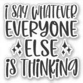 Ik zeg wat iedereen denkt sticker (Voorkant)