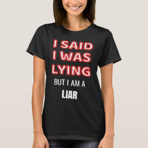 Ik zei dat ik loog, maar ik ben een leugenaar t-shirt
