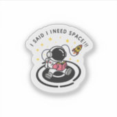 Ik zei dat ik ruimte nodig heb – Grappige astronau Sticker (Voorkant)