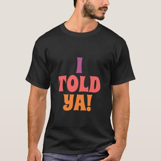 Ik zei het je citaat t-shirt (Voorkant)