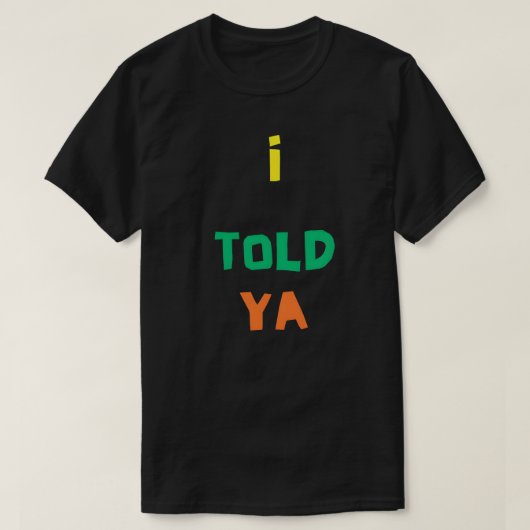 Ik zei het je - grappige citaten. T-Shirt (Design voorkant)