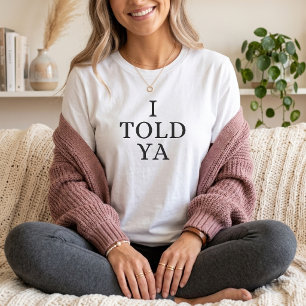 Ik zei het toch Grappige moeder Ouderschap Humor  T-shirt