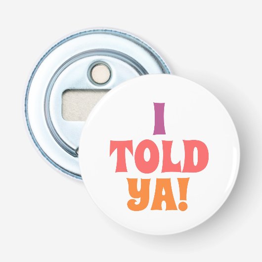 Ik zei het toch quote tas button flesopener (Voorkant)