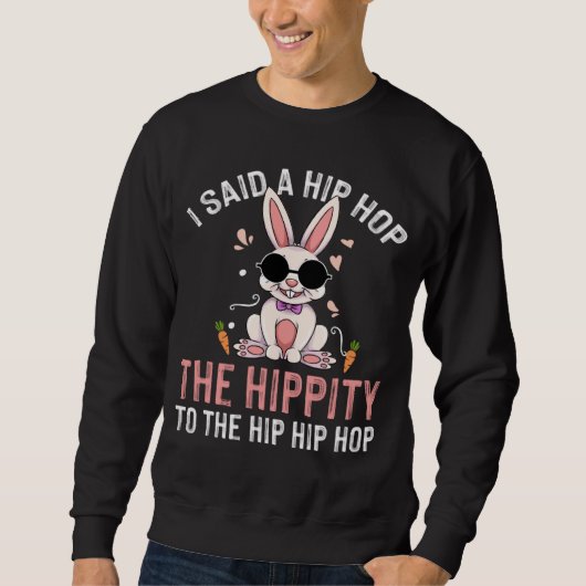 Ik zei hip de hippity naar hop hip hop Bunny  Pase Trui (Voorkant)