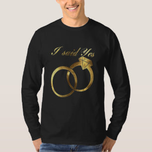 Ik zei ja Verlovingsring Verloving Feest Voor T-shirt