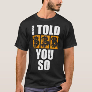 Ik zei je zo Bitcoin Cryptocurrencies Crypto Trade T-shirt