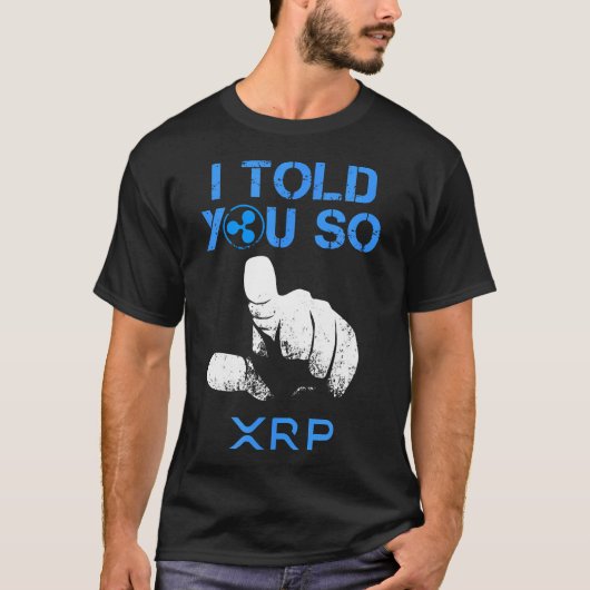 Ik zei je zo houden XRP Ripple Coin Blockchain voo T-shirt (Voorkant)