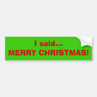Ik zei... MERRY CHRISTMAS. Bumpersticker