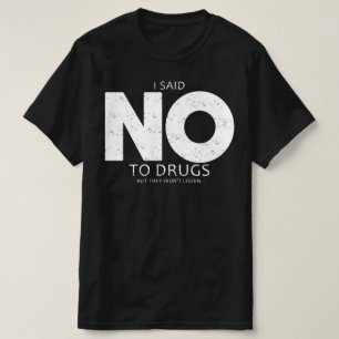 ik zei nee tegen drugs , maar ze luisterden niet t-shirt