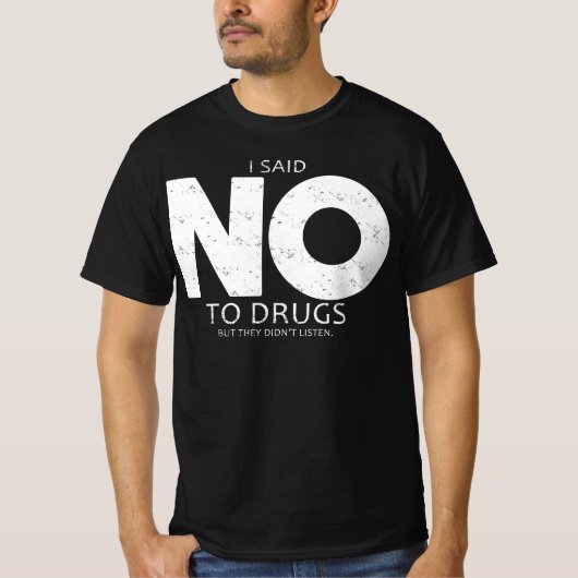 ik zei nee tegen drugs , maar ze luisterden niet t-shirt (Voorkant)
