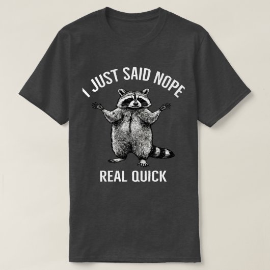 Ik zei net Nope Real Quick Raccoon | Grappige keuz T-shirt (Design voorkant)