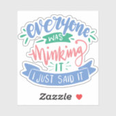 Ik zei net wat iedereen dacht | Leuke offerte Sticker (Vel)