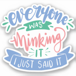 Ik zei net wat iedereen dacht   Leuke offerte Sticker