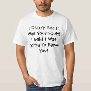 Ik zei niet dat het jouw schuld was... t-shirt