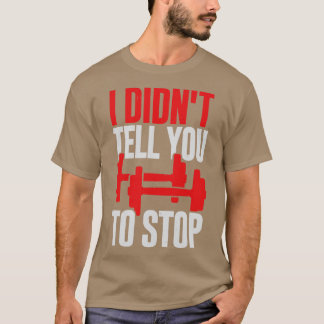 Ik zei niet dat je moet stoppen met persoonlijke t t-shirt