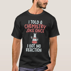 Ik zei tegen Chemistry Joke dat ik geen Reactie Sc T-shirt