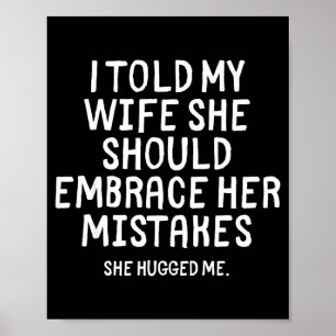 Ik zei tegen mijn vrouw dat ze haar fouten moet om poster