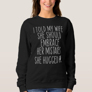 Ik zei tegen mijn vrouw om haar fouten Gezegde te Trui