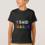 Ik zei Yaaaas LHBT huwelijksfeest T-shirt Gay Lesb<br><div class="desc">Ik zei Yaaaas LHBT huwelijksfeest T-shirt homo lesbisch Verloving</div>