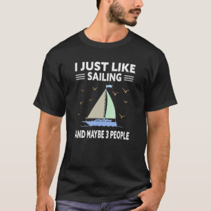 Ik Zeil Just En Misschien 3 Personen Zeilboot Ze T-shirt