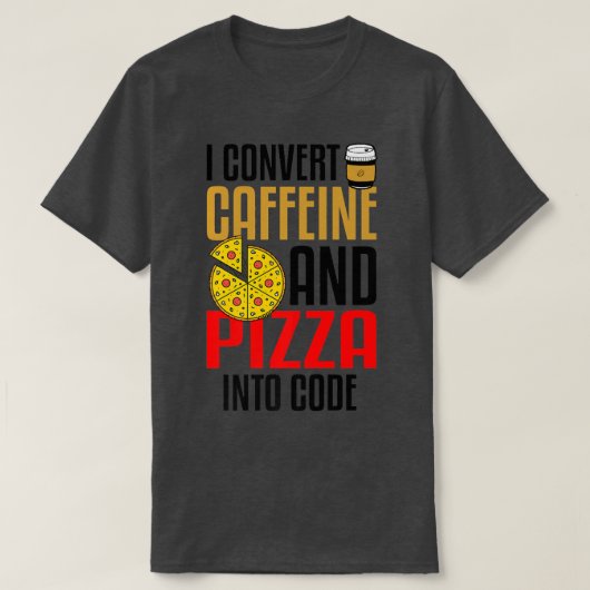 Ik zet cafeïne en Pizza om in code Pizza Lover T-shirt (Design voorkant)