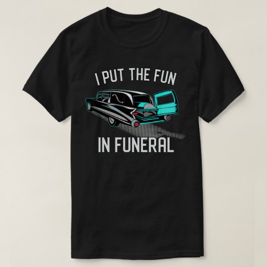 Ik zet de Fun in Funerals Coroner Hearse C T-shirt (Design voorkant)