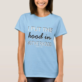 Ik zet de Hood in Motherhood Womens Shirt