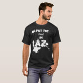 Ik zet de (naam) in Laz - LAZY - grappige slackers T-shirt (Voorkant volledig)
