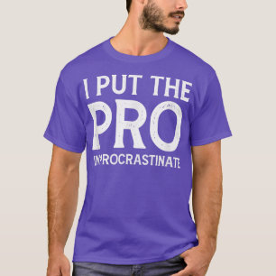 Ik zet de Pro in Procrastinate T-shirt
