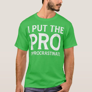 Ik zet de Pro in Procrastinate T-shirt
