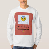 Ik zet de ‘pro’ in uitstelgedrag. ⏳😆 t-shirt (Voorkant)