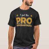 Ik zet de pro in uitstellen -Grappig Sarcastisch T-shirt (Voorkant)