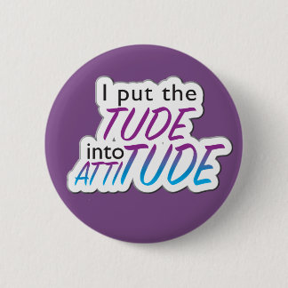 "Ik zet de Tude in Attitude" - badge Ronde Button 5,7 Cm