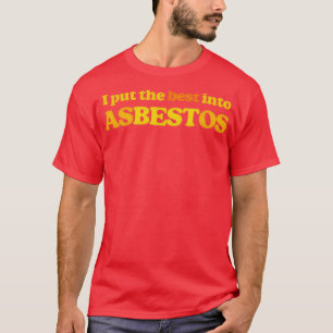 Ik zet het beste in asbest Grappige retro slogan D T-shirt