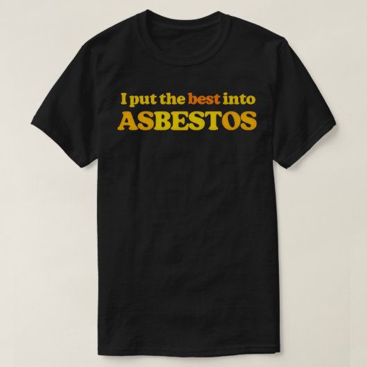 Ik zet het beste in asbest Grappige retro slogan D T-shirt (Design voorkant)