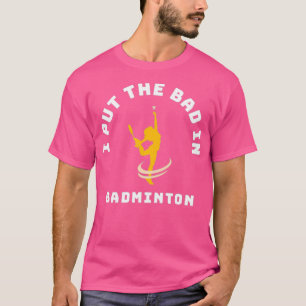 Ik zet het slechte in Badminton 28 T-shirt