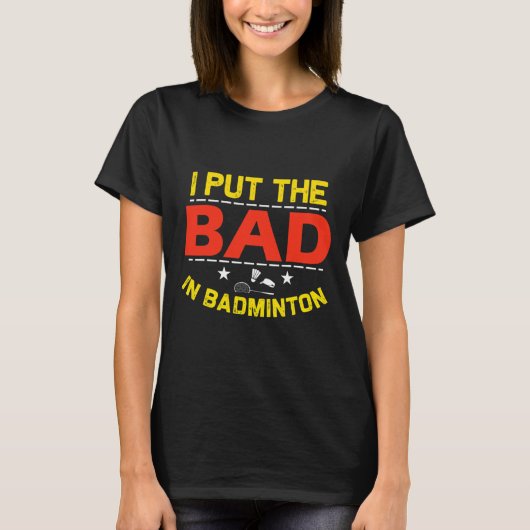 Ik zet het slechte in Badminton 6 T-shirt (Voorkant)