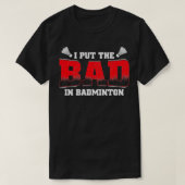 Ik zet het slechte in Badminton Funny  Retro Des T-shirt (Design voorkant)