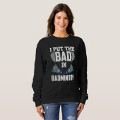 Ik zet het slechte in Badminton Match Team Player Trui (Voorkant volledig)