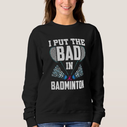 Ik zet het slechte in Badminton Match Team Player Trui (Voorkant)