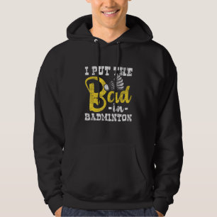 Ik zet het slechte in Badminton Shuttlecock Birdie Hoodie