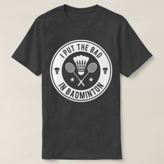 Ik zet het slechte in Badminton T 2 T-shirt (Design voorkant)