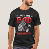 Ik zet het slechte in Badminton T-shirt (Voorkant)