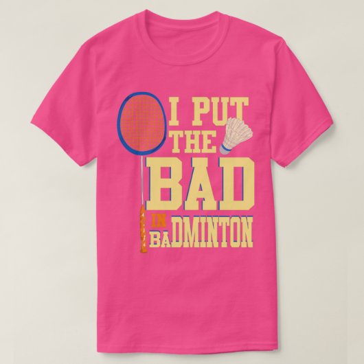 Ik zet het slechte in Badminton voor Badminton Pla T-shirt (Design voorkant)