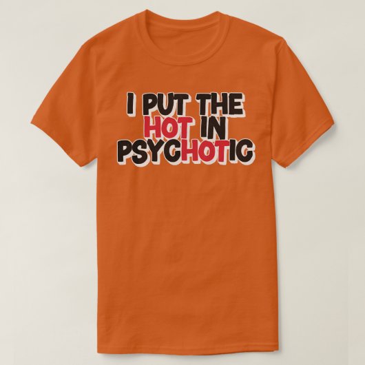 Ik zet het warm in psychotisch t-shirt (Design voorkant)