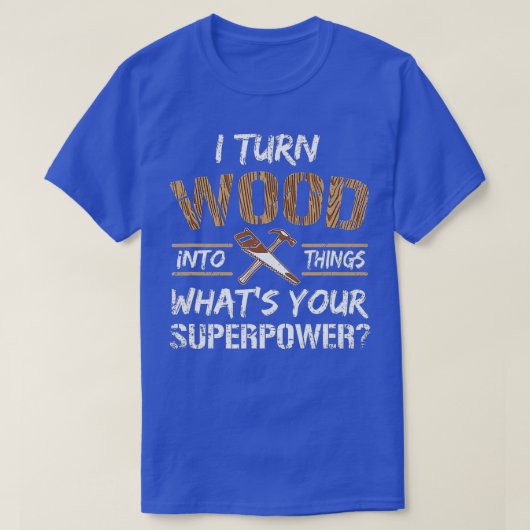 Ik zet hout om in Dingen Carpenter Woodworking T-shirt (Design voorkant)