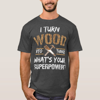 Ik zet hout om in Dingen Carpenter Woodworking T-shirt